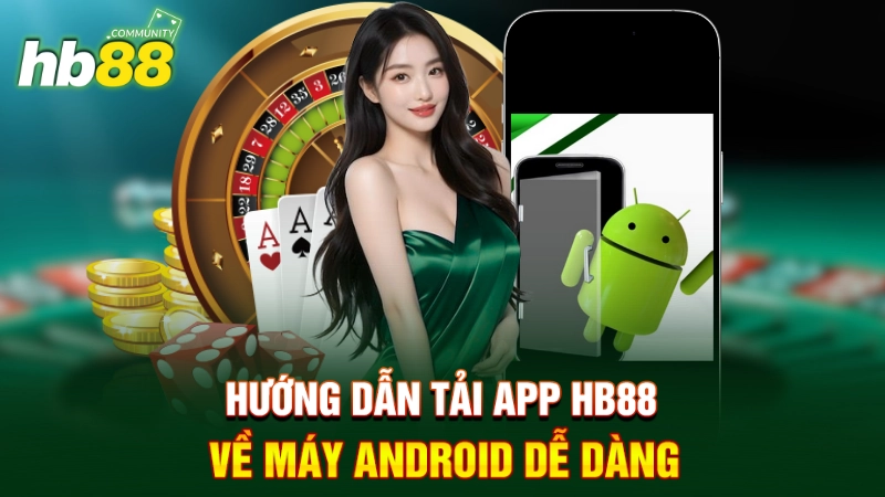 Hướng dẫn tải app HB88 về máy Android dễ dàng 